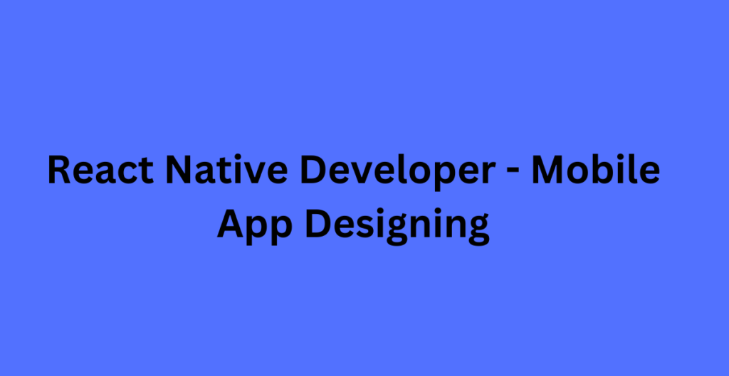 React Native Developer Mobile App Designing